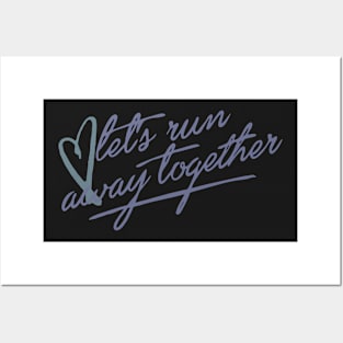 Let's Run Away Together Posters and Art